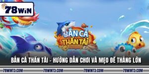 Bắn Cá Thần Tài - Hướng Dẫn Chơi Và Mẹo Để Thắng Lớn