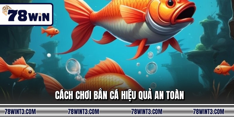 Cách chơi bắn cá hiệu quả an toàn