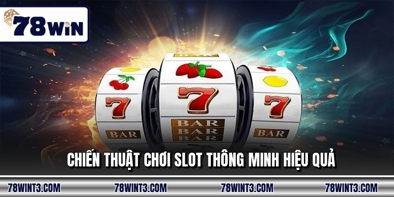 Chiến thuật chơi slot thông minh hiệu quả