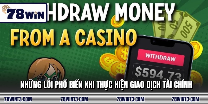 Những lỗi phổ biến khi thực hiện giao dịch tài chính