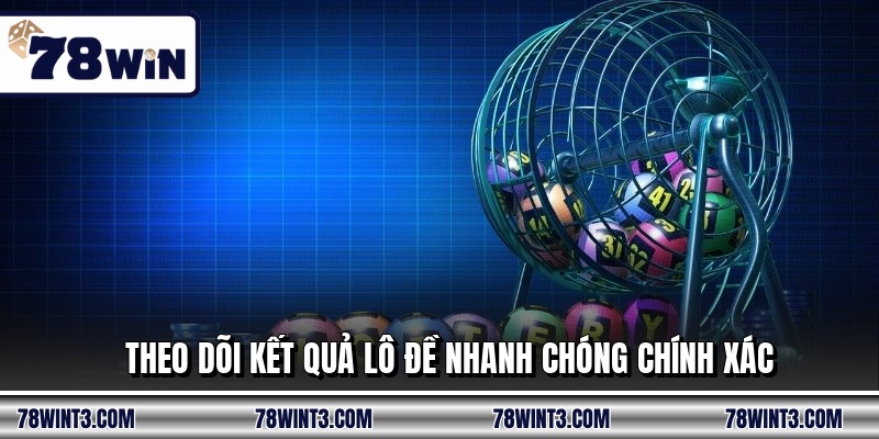 Theo dõi kết quả lô đề nhanh chóng chính xác